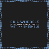 Duos with Piano: Book I - Eric Wubbels & Wet Ink Ensemble