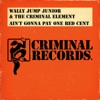 Wally Jump Jr. & The Criminal Element & Arthur Baker - Ain't Gonna Pay One Red Cent (Vocal Mix)