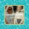 AstroPuppees - Love Is All That Matters