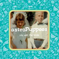 You Win the Bride - Astropuppees