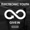 Give In - Electronic Youth lyrics