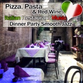 Pizza, Pasta & Red Wine: Italian Restaurant Music, Dinner Party Smooth Jazz artwork