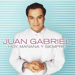 Hoy, Mañana y Siempre - Juan Gabriel
