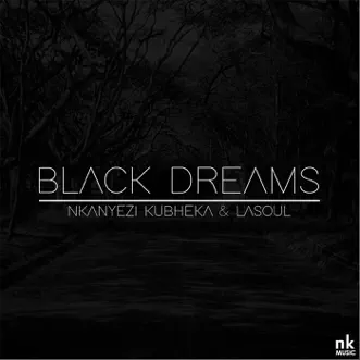 Black Dreams - Single by Nkanyezi Kubheka & La-Soul album reviews, ratings, credits