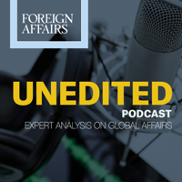 Foreign Affairs Unedited podcast
