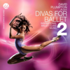 Divas for Ballet 2 Inspirational Ballet Class Music - David Plumpton