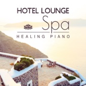 Hotel Lounge Spa: Healing Piano & Relaxing Background Music for Spa, Soothing Nature Sounds for Massage (Tantric, Erotic, Ayurveda & Shiatsu) Wellness Center Songs artwork