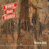 Worn Out - Worse Than Barras