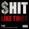 $hit Like Th@t (feat. Ganxsta Nip, Mastamind & Moe Dirdee) - Single album lyrics, reviews, download