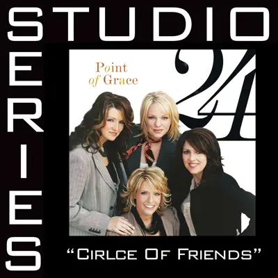 Circle of Friends (Studio Series Performance Track) - EP - Point of Grace