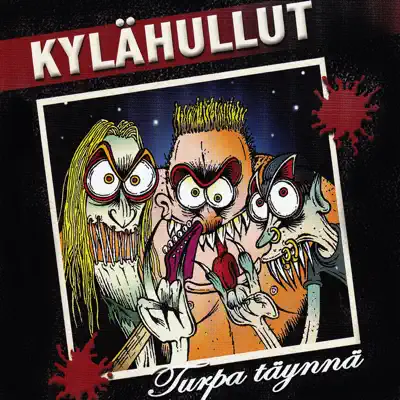 Turpa täynnä - Kylahullut Turpa täynnä - Kylahullut