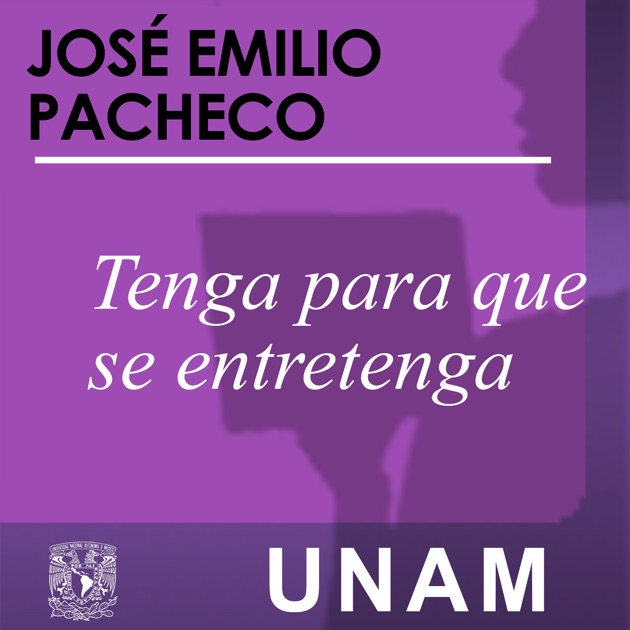 Jose Emilio Pacheco Tenga Para Que Se Entretenga Pdf 2021