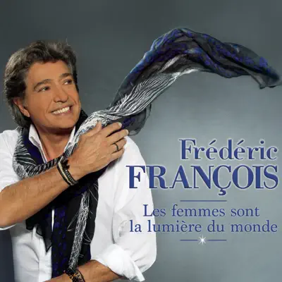Les femmes sont la lumière du monde (version deluxe) - Frédéric François
