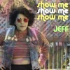 Jeff - Show Me Show Me Show Me