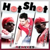 Hot Shot (feat. Dangerous & Mike Kingz) [Remixes]