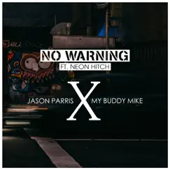 No Warning (feat. Neon Hitch) - Single by Jason Parris & My Buddy Mike album reviews, ratings, credits