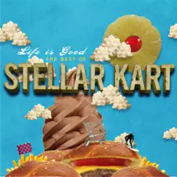 Life Is Good - The Best of Stellar Kart - Stellar Kart