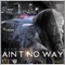 AIN't NO WAY - Sean Cole lyrics