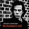 Nick Cave - (Are you) the one I've been waiting for?