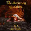 The Harmony of Nature - 111 Zen Tracks: Sounds of Nature for Deep Relaxation, Find Peace, Balance & Serenity, Positive Thinking, Total Stres Relief, Sleep Therapy & Yoga Meditation Music album lyrics, reviews, download