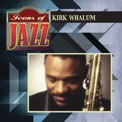 Icons of Jazz - Kirk Whalum Icons of Jazz - Kirk Whalum