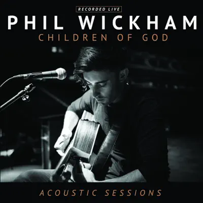 Children of God (Acoustic Sessions) [Live] - Phil Wickham