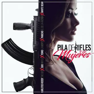 Pila de Rifles & Mujeres (feat. Yomo, Pacho, Sou El Flotador & White Bear) - Single by Carlitos Rossy album reviews, ratings, credits