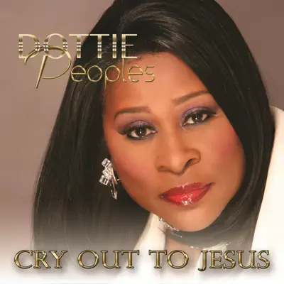 Cry Out to Jesus - Single - Dottie Peoples