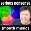 Serious Nonsense (Mouth Music) - Single album lyrics, reviews, download