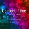 Correct Time - Yoga Mind Workout Deep Relaxation Meditation Music for Consciousness Expansion Chakra Healing with Sleep Soothing Sounds of Nature album lyrics, reviews, download