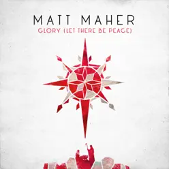 Glory (Let There Be Peace) - Single - Matt Maher