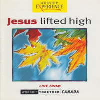 Worship Together Canada - Jesus Lifted High (Live) artwork