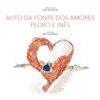 Auto da Fonte dos Amores: Pedro e Inês