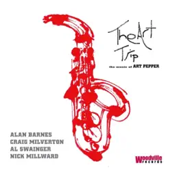 The Art Trip - the Music of Art Pepper (feat. Al Swainger, Craig Milverton & Nick Millward) - Alan Barnes The Art Trip - the Music of Art Pepper (feat. Al Swainger, Craig Milverton & Nick Millward) - Alan Barnes