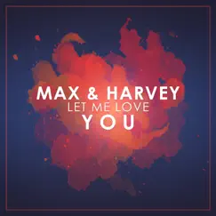 Let Me Love You - Single by Max & Harvey album reviews, ratings, credits