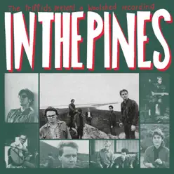 In the Pines - The Triffids