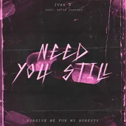 Need You Still (feat. Keith Fontano) - Single - Ivan B