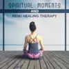 Spiritual Moments and Reiki Healing Therapy: Holistic Massage, Music for Meditation, Therapeutic Stones, Positive Thinking, Power of Healing, Tranquil Yoga album lyrics, reviews, download