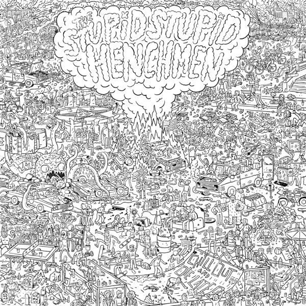 Chill Out and Die Later... - the Stupid Stupid Henchmen