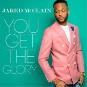 Jared McClain - You Get the Glory