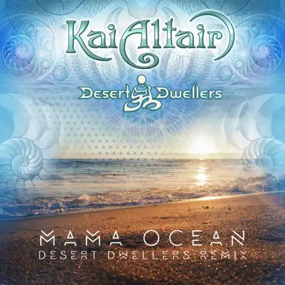 Mama Ocean (Desert Dwellers Remix) - Single - Kai Altair