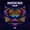 Whatcha Need - Single