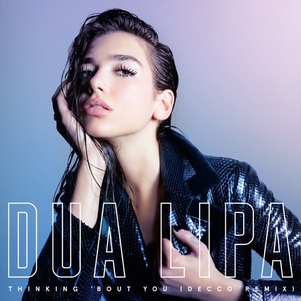 Thinking 'Bout You (DECCO Remix) - Single - Dua Lipa