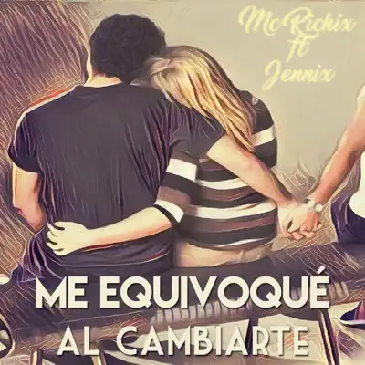 Me Equivoqué al Cambiarte (feat. Jennix) - Single - Mc Richix Me Equivoqué al Cambiarte (feat. Jennix) - Single - Mc Richix