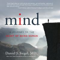 Daniel J. Siegel, MD - Mind: A Journey to the Heart of Being Human (Unabridged) artwork