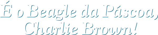 É o Beagle da Páscoa, Charlie Brown!