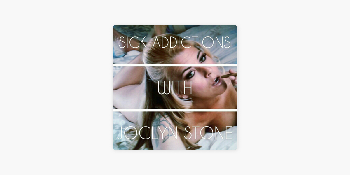 ‎sick Addictions With Joclyn Stone On Apple Podcasts 0993