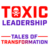 Toxic Leadership: Tales of Transformation - Dr. Kevin Sansberry III