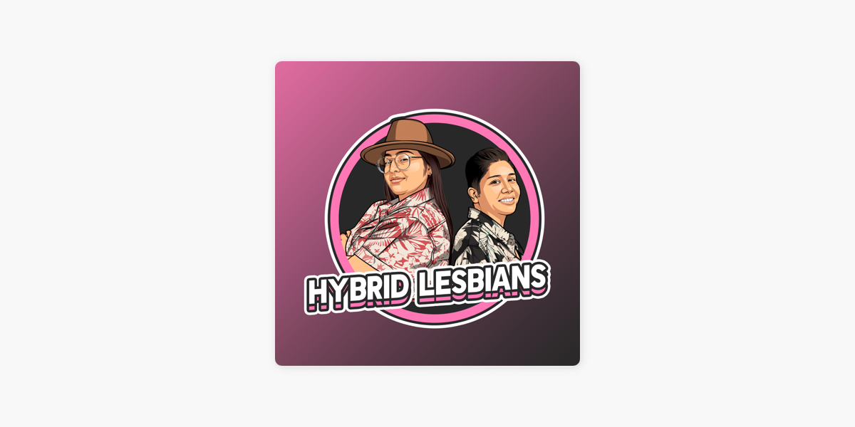 ‎hybrid Lesbians On Apple Podcasts