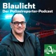 Blaulicht - der Polizeireporter-Podcast